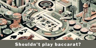 Shouldn't play baccarat?